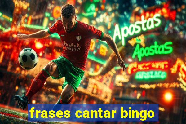 frases cantar bingo